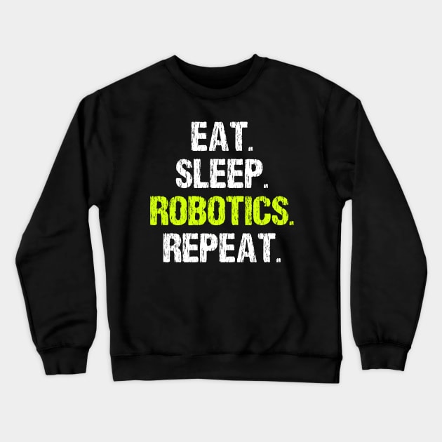 Eat Sleep Robotics Repeat Crewneck Sweatshirt by SimonL